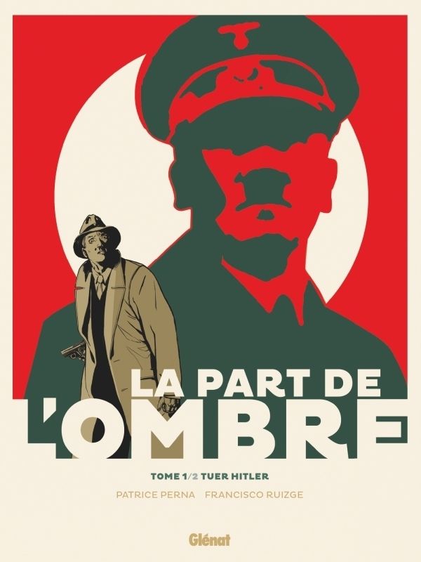 La Part de l'ombre tome 1 "Tuer Hitler" par Pat Perna et Francisco Ruizgé