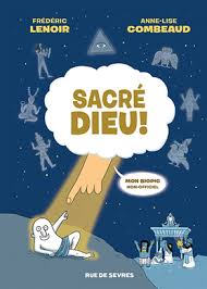 Sacré Dieu ! de Frédéric Lenoir, Anne-Lise Combeaud